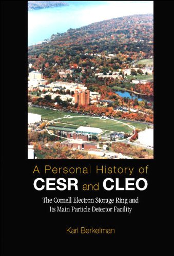 A Personal History Of Cesr And Cleo The Cornell Electron Storage Ring And Its Main Particle Detector Facility Karl Berkelman