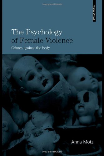 The Psychology Of Female Violence Crimes Against The Body 2nd Edition Anna Motz