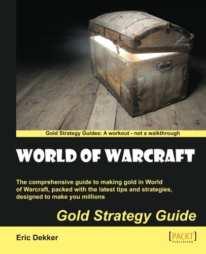 World Of Warcraft Gold Strategy Guide Eric Dekker