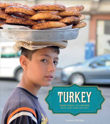 Turkey More Than 100 Recipes With Tales From The Road First Leanne Kitchen