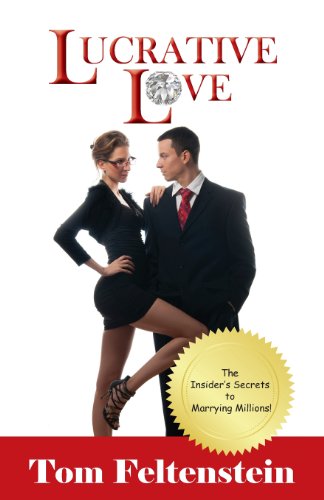 Lucrative Love The Insiders Secrets To Marrying Millions Tom Feltenstein