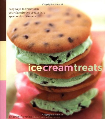 Ice Cream Treats Easy Ways To Transform Your Favorite Ice Cream Into Spectacular Desserts Charity Ferreira