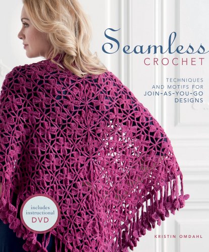 Seamless Crochet Techniques And Designs For Joinasyougo Motifs Papdvd Kristin Omdahl