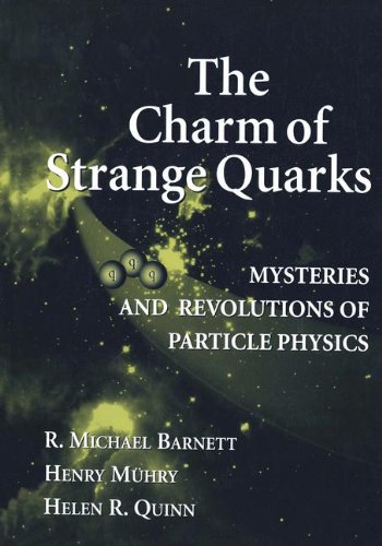 The Charm Of Strange Quarks Mysteries And Revolutions Of Particle Physics Softcover Reprint Of The Original 1st Ed 2000 R Michael Barnett
