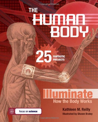 The Human Body 25 Fantastic Projects Illuminate How The Body Works Kathleen M Reilly