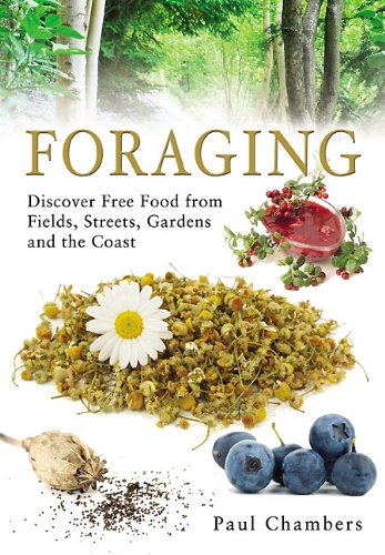 Foraging Discover Free Food From Fields Streets Gardens And The Coast Paul Chambers