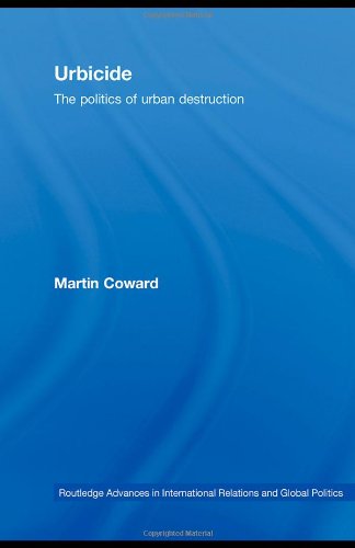 Urbicide The Politics Of Urban Destruction 1st Edition Martin Coward