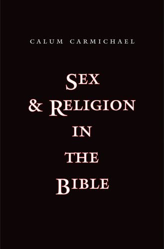 Sex And Religion In The Bible Calum Carmichael