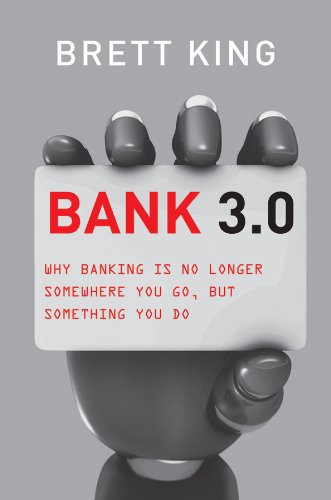 Bank 30 Why Banking Is No Longer Somewhere You Go But Something You Do 1st Edition Brett King