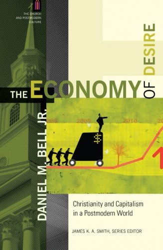 The Economy Of Desire Christianity And Capitalism In A Postmodern World Daniel M Jr Bell