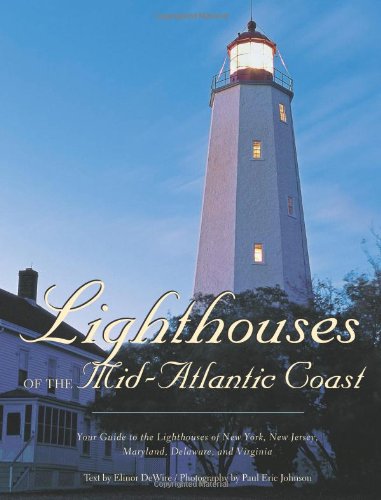 Lighthouses Of The Midatlantic Coast Your Guide To The Lighthouses Of New York New Jersey Maryland Delaware And Virginia First Elinor Dewire