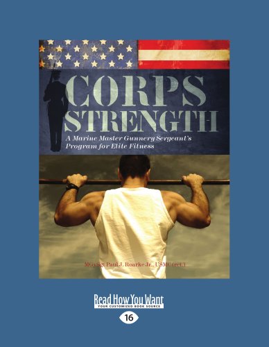 Corps Strength A Marine Master Gunnery Sergeants Program For Elite Fitness Large Print 16 Pt Paul J Roarke Jr