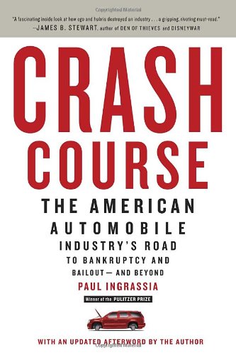 Crash Course The American Automobile Industrys Road To Bankruptcy And Bailoutand Beyond Paul Ingrassia