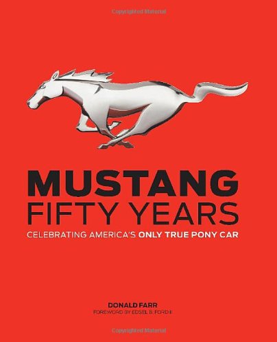 Mustang Fifty Years Celebrating Americas Only True Pony Car Donald Farr