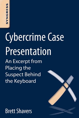 Cybercrime Case Presentation An Excerpt From Placing The Suspect Behind The Keyboard 1st Edition Brett Shavers