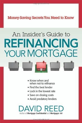 An Insiders Guide To Refinancing Your Mortgage Moneysaving Secrets You Need To Know David Reed