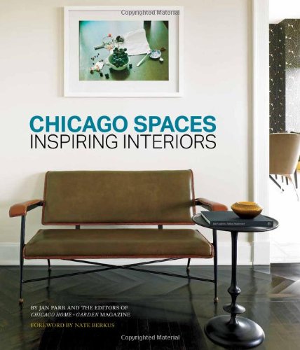 Chicago Spaces Inspiring Interiors From The Editors Of Chicago Home Garden Magazine Jan Parr