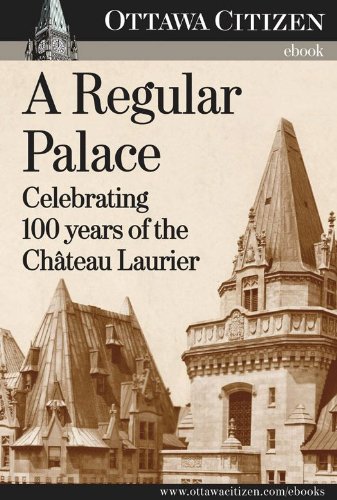 A Regular Palace Celebrating 100 Years Of The Chateau Laurier Don Butler