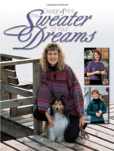 Design Knit The Sweater Of Your Dreams J Marsha Michler
