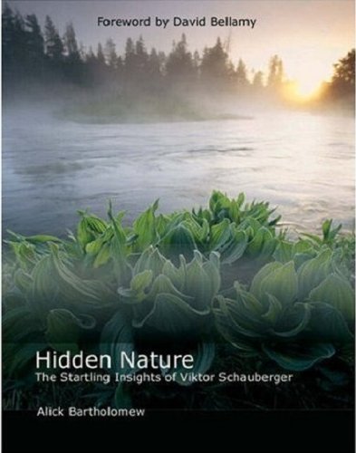 Hidden Nature The Startling Insights Of Viktor Schauberger Alick Bartholomew