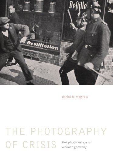 The Photography Of Crisis The Photo Essays Of Weimar Germany Daniel H Magilow