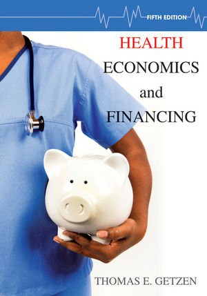 Health Economics And Financing 5th Edition Thomas E Getzen