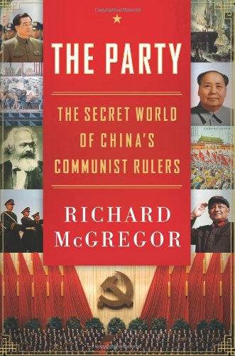 The Party The Secret World Of Chinas Communist Rulers 1st Richard Mcgregor