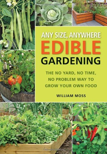 Any Size Anywhere Edible Gardening First Edition First William Moss