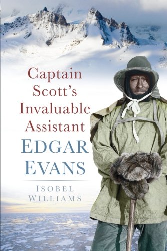 Captain Scotts Invaluable Assistant Edgar Evans 1st Edition Isobel Williams