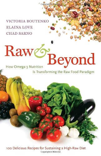 Raw And Beyond How Omega3 Nutrition Is Transforming The Raw Food Paradigm 1 Original Victoria Boutenko