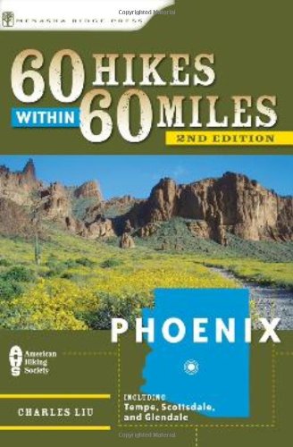60 Hikes Within 60 Miles Phoenix Including Tempe Scottsdale And Glendale Second Edition Charles Liu