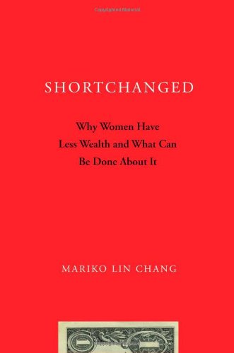 Shortchanged Why Women Have Less Wealth And What Can Be Done About It Mariko Lin Chang