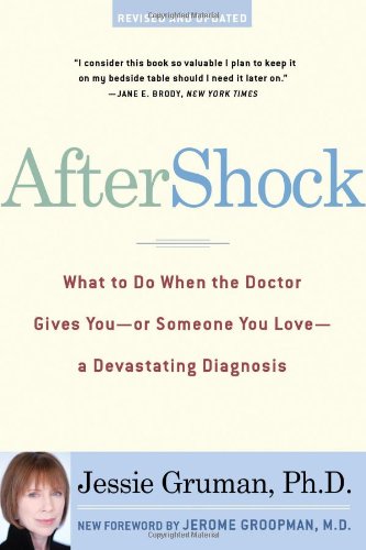 Aftershock What To Do When The Doctor Gives Youor Someone You Lovea Devastating Diagnosis Jessie Gruman