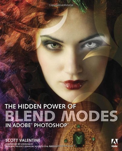 The Hidden Power Of Blend Modes In Adobe Photoshop 1st Edition Scott Valentine