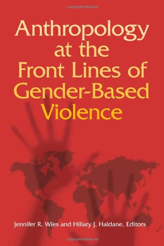 Anthropology At The Front Lines Of Genderbased Violence Jennifer R Wies