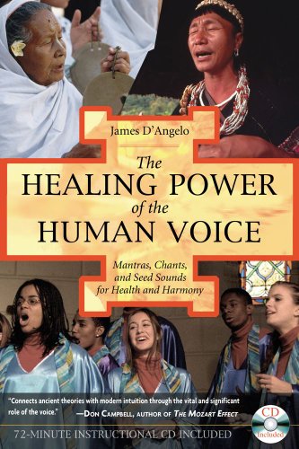 The Healing Power Of The Human Voice Mantras Chants And Seed Sounds For Health And Harmony James Dangelo