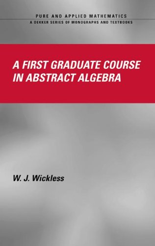 A First Graduate Course In Abstract Algebra 1st Edition Wj Wickless