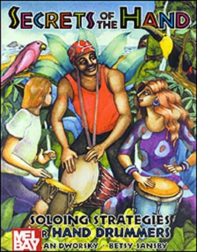 Secrets Of The Hand Soloing Strategies For Hand Drummers Alan Dworsky Betsy Sansby