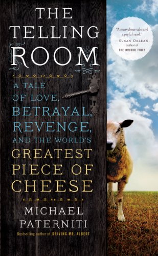 The Telling Room A Tale Of Love Betrayal Revenge And The Worlds Greatest Piece Of Cheese Lrg Michael Paterniti