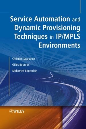 Service Automation And Dynamic Provisioning Techniques In Ipmpls Environments 1st Edition Christian Jacquenet