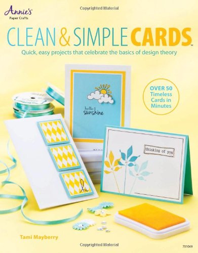 Clean Simple Cards Quick Easy Projects That Celebrate The Basics Of Design Theory Tami Mayberry