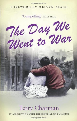 The Day We Went To War Terry Charman Melvyn Bragg