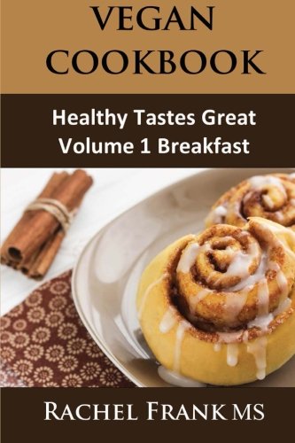 Healthy Tastes Great Vegan Cookbook Vol 1 Breakfast Rachel Frank