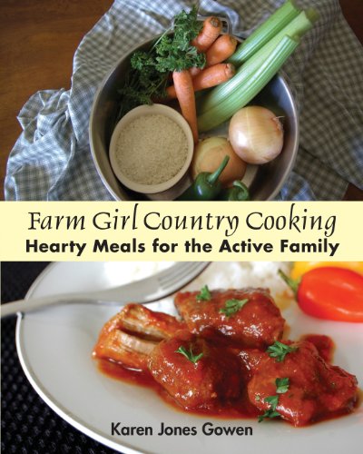 Farm Girl Country Cooking Hearty Meals For The Active Family Karen Jones Gowen