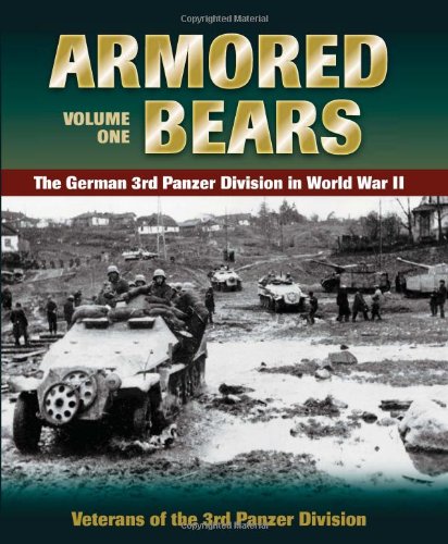 Armored Bears Vol1 The German 3rd Panzer Division In World War Ii First Edition Veterans Of The 3rd Panzer Division