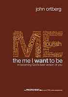 The Me I Want To Be Becoming Gods Best Version Of You John Ortberg