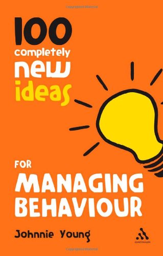 100 Completely New Ideas For Managing Behaviour 1st Edition Johnnie Young