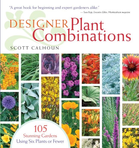 Designer Plant Combinations 105 Stunning Gardens Using Six Plants Or Fewer Scott Calhoun