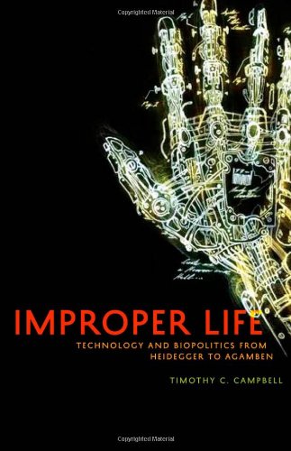 Improper Life Technology And Biopolitics From Heidegger To Agamben Timothy C Campbell