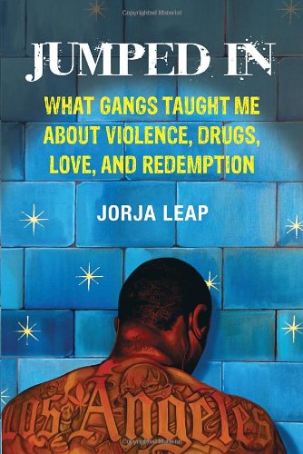 Jumped In What Gangs Taught Me About Violence Drugs Love And Redemption 1st Edition Jorja Leap